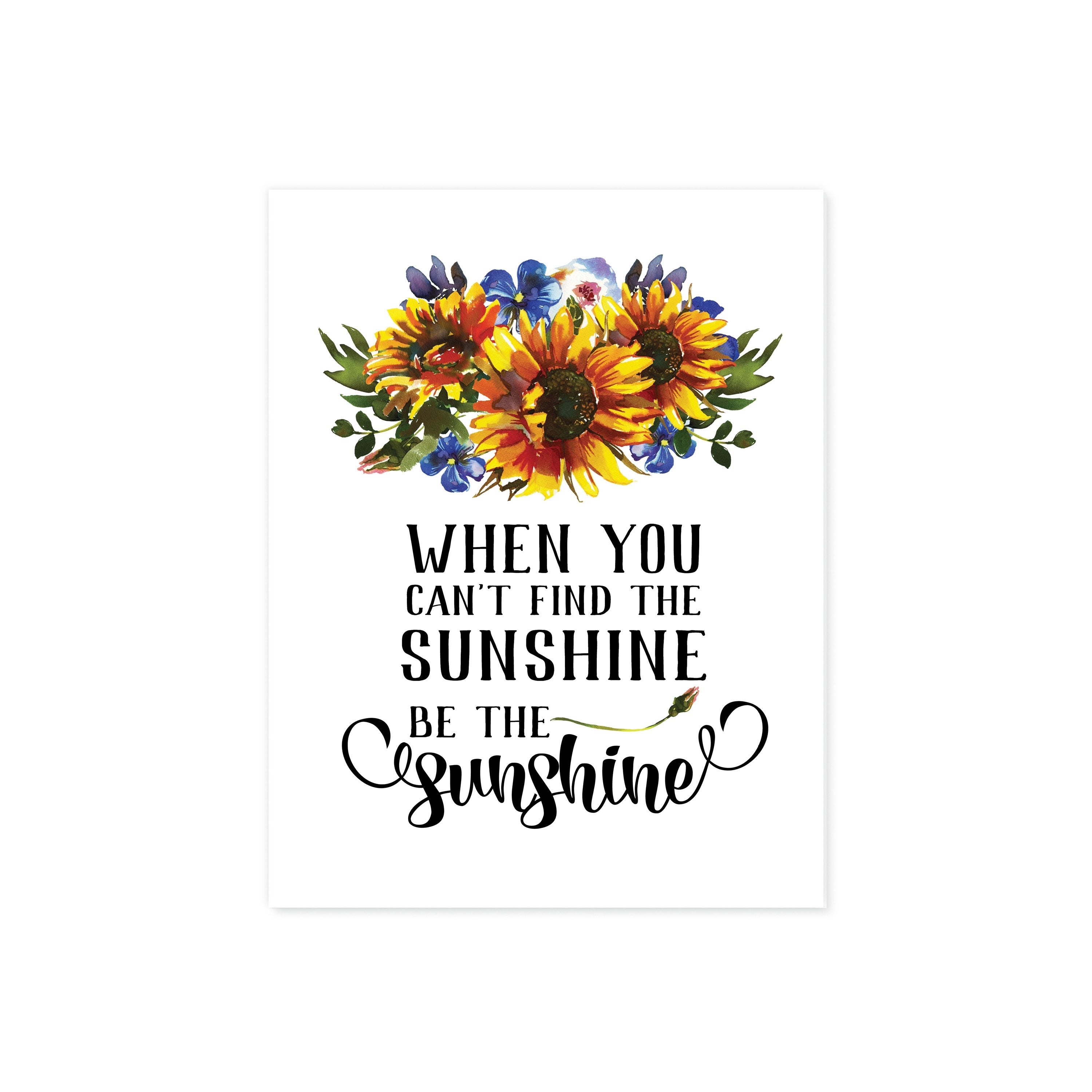 When You Can't Find the Sunshine Be the Sunshine with Watercolor Sunflowers